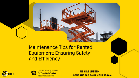 Maintenance Tips for Rented Equipment: Ensuring Safety and Efficiency